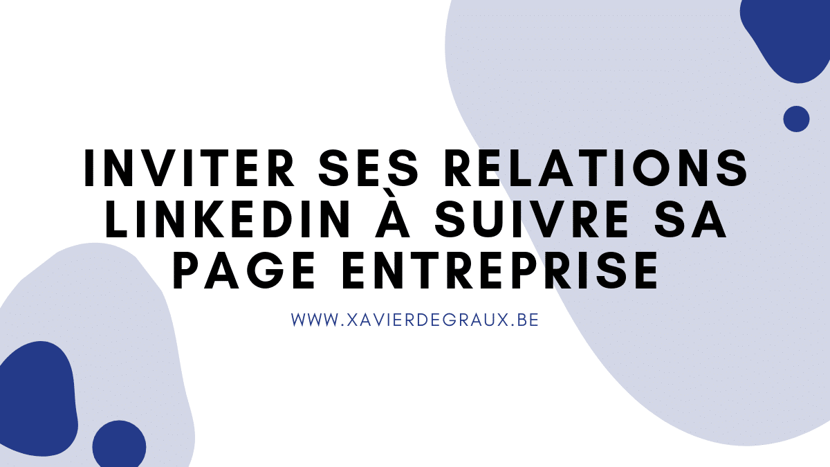 Comment inviter vos relations Linkedin à suivre votre page entreprise ?