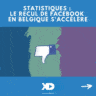 Statistiques : le recul de Facebook en Belgique s'accélère