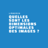 Quelles sont les dimensions optimales des images sur Linkedin ? (2021)