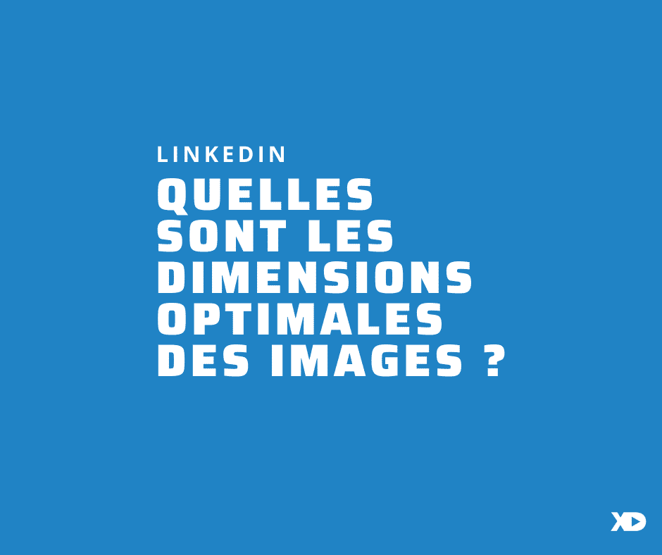 Quelles sont les dimensions optimales des images sur Linkedin ? (2021)