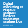 Marketing digital et réseaux sociaux : Revivez mes derniers live avec...