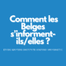 Comment les Belges s'informent-ils/elles ? (étude 2021)