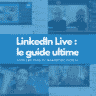 LinkedIn Live : le guide ultime pour les pros du marketing digital