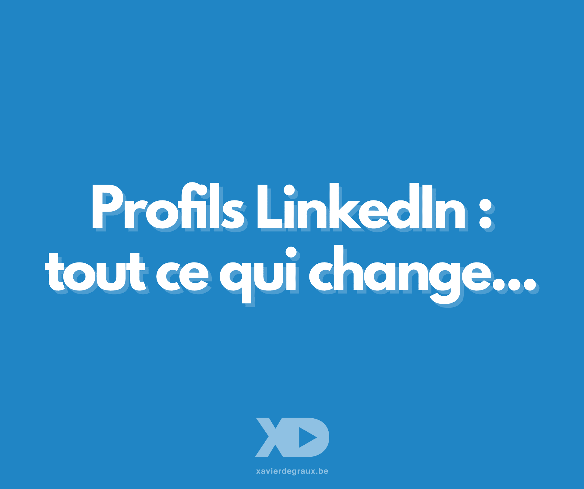 Profils LinkedIn : tout ce qui change…