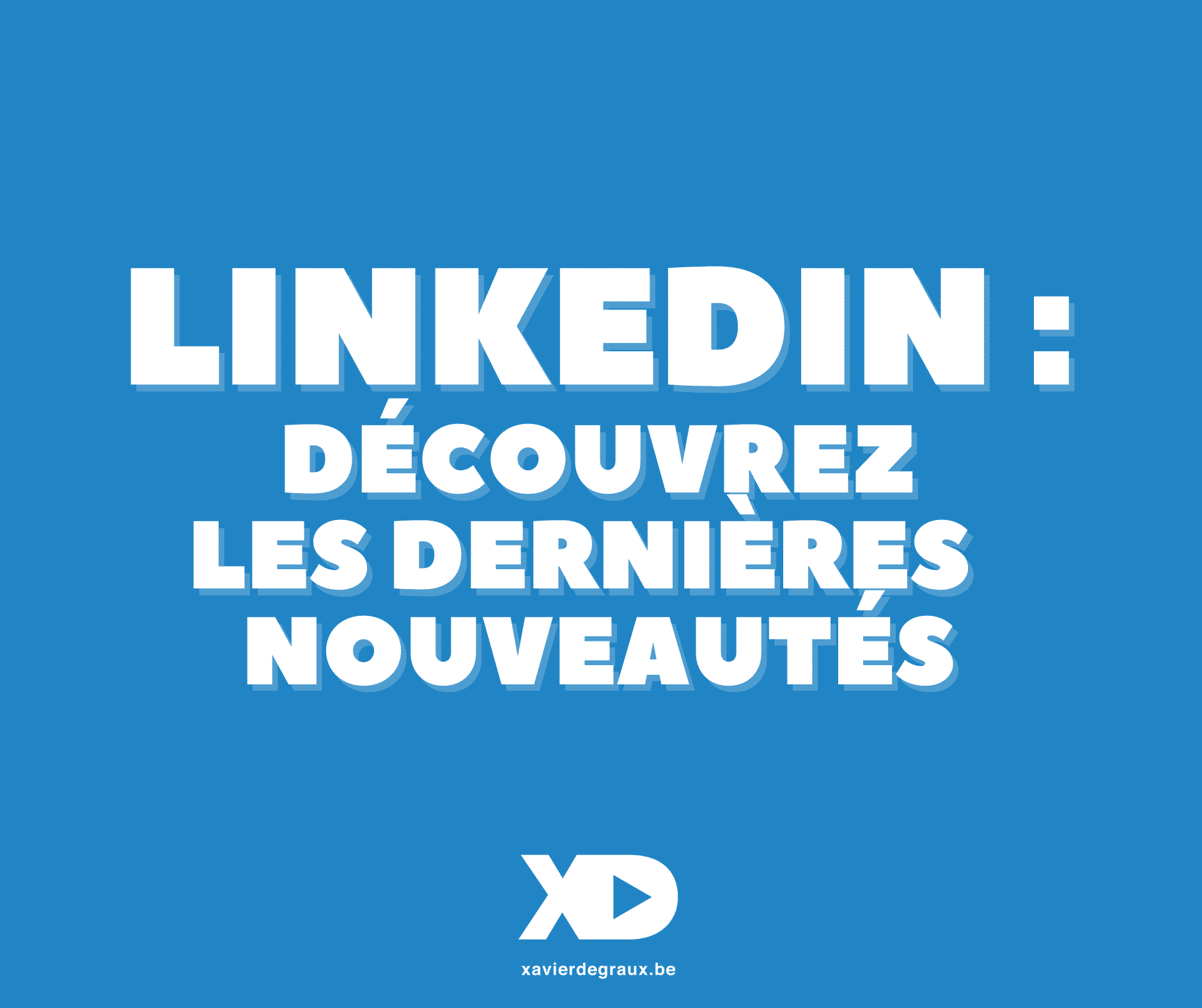 LinkedIn : découvrez toutes les nouveautés sorties en 2022 !