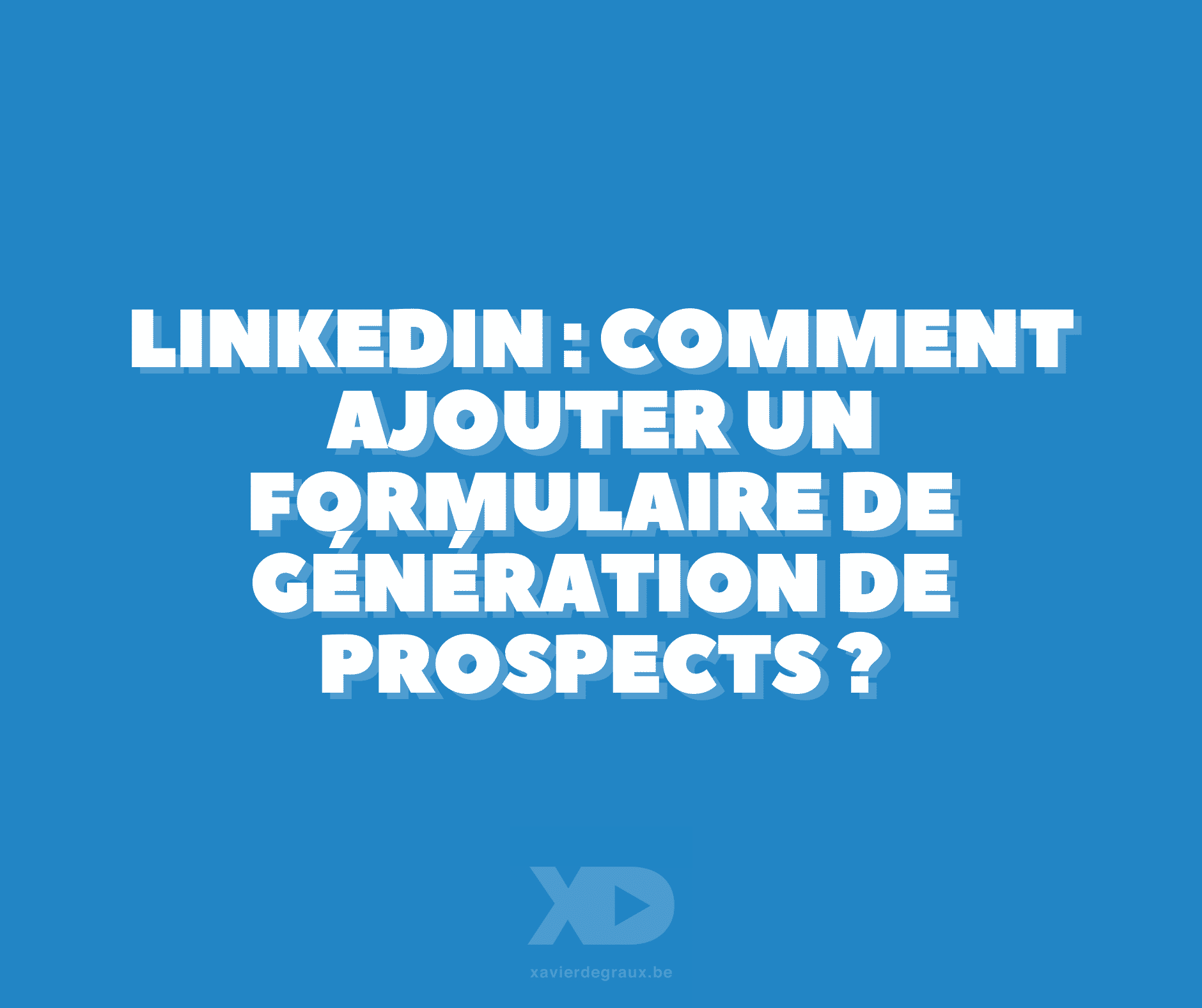 LinkedIn : comment ajouter un formulaire de génération de leads à votre page ?