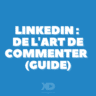 LinkedIn : De l'art de commenter... (guide)