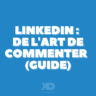 LinkedIn : De l'art de commenter... (guide 2026)