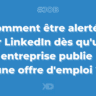 LinkedIn : Comment être alerté.e dès qu'une entreprise publie une offre d'emploi ?