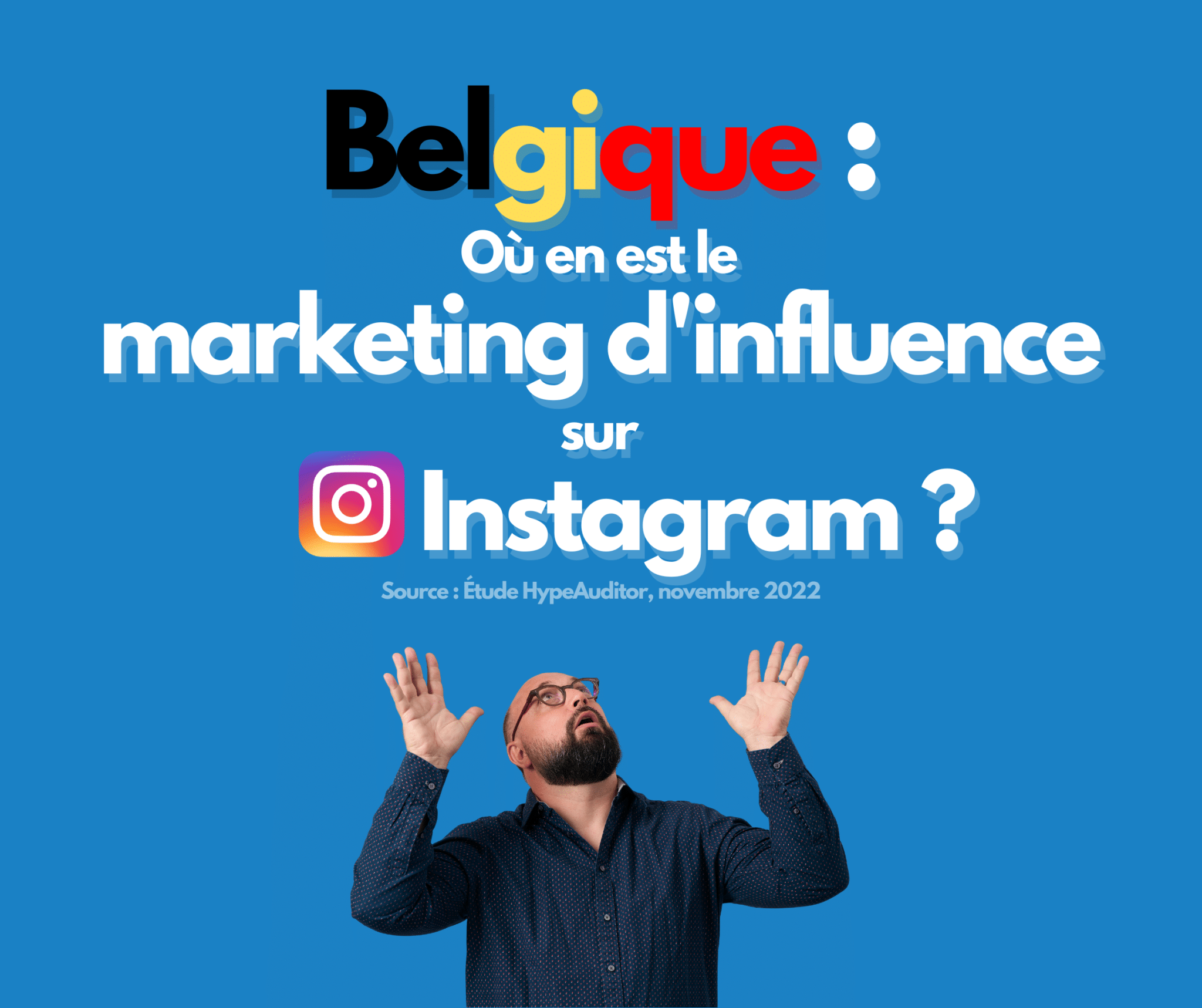 État du marketing d’influence sur Instagram en Belgique (étude HypeAuditor, nov. 2022)