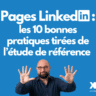 Pages LinkedIn : les 10 bonnes pratiques tirées de l’étude de référence sur l'algorithme de publication