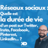 Quelle est la durée d'un post sur Twitter, Instagram, LinkedIn...