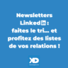 Newsletters LinkedIn: faites le tri... et profitez des listes de vos relations !