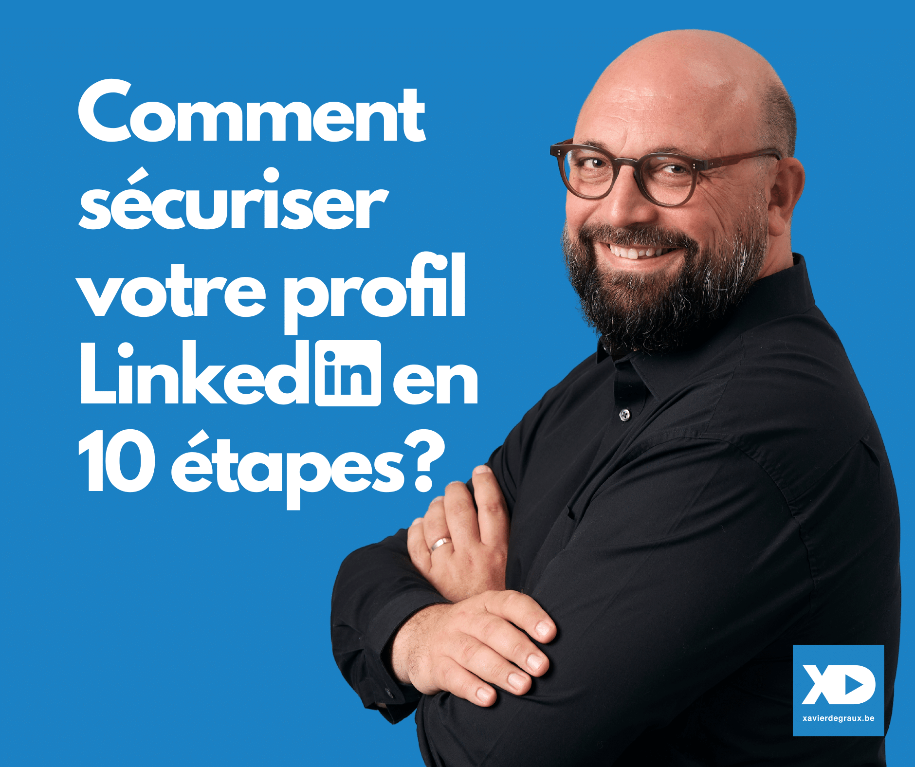 LinkedIn : sécurisez votre profil en 10 étapes (guide)