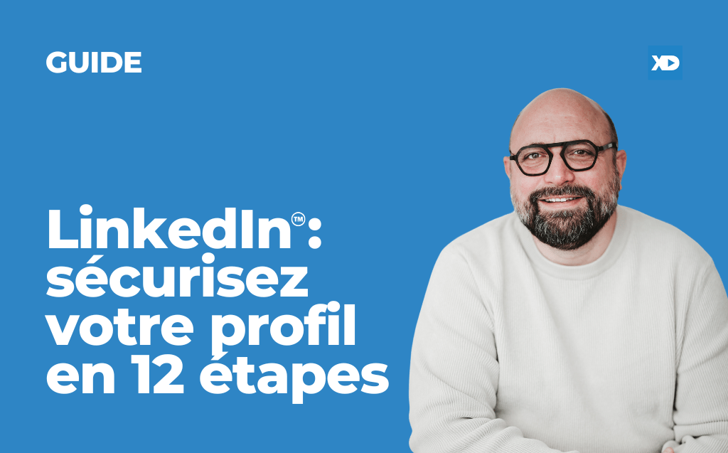 LinkedIn : sécurisez votre profil en 12 étapes (guide)