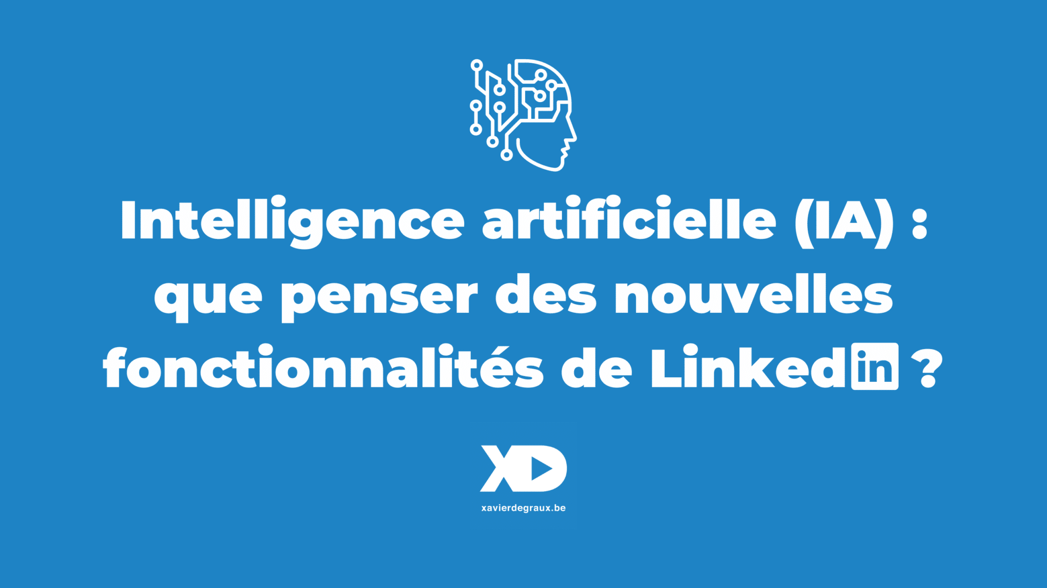 Intelligence artificielle (IA) : que penser des nouvelles fonctionnalités de LinkedIn ?