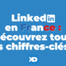 LinkedIn en France : tous les chiffres-clés (août 2023)