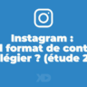 Instagram : quel format de contenu privilégier ? (étude 2023)