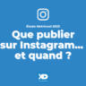 Que publier sur Instagram... et quand? (étude 2023)