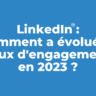 LinkedIn: taux d'engagement, fréquence de publication, nombre moyen de partages... (étude 2023)