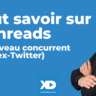 [GUIDE] Tout savoir sur Threads, le concurrent de X