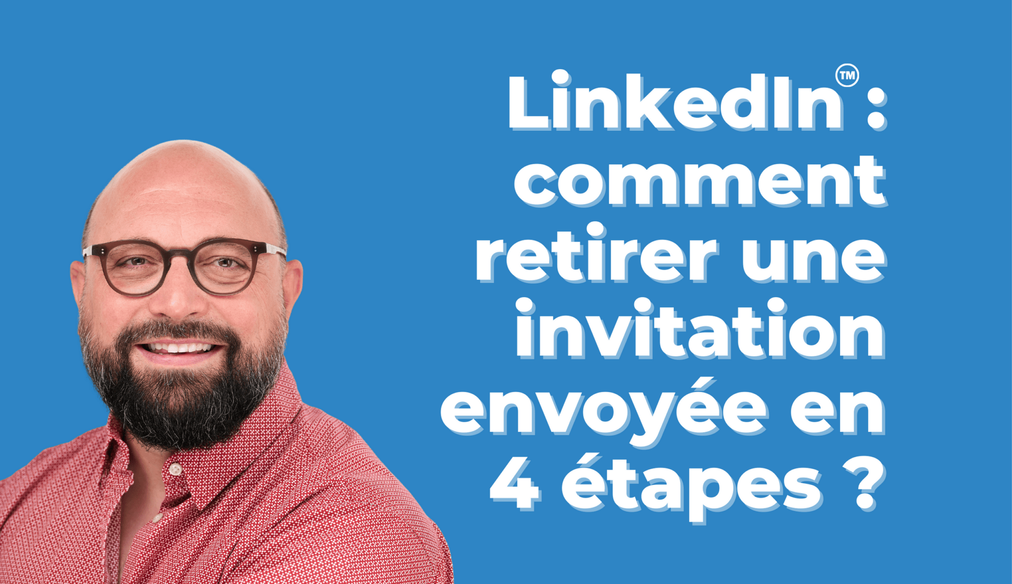 LinkedIn: comment retirer une invitation envoyée ?