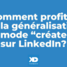 Stats, outils... Comment profiter de la généralisation du mode "créateur" avec votre profil LinkedIn?