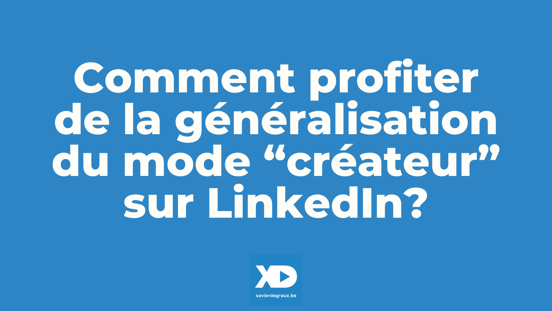 Stats, outils… Comment profiter de la généralisation du mode « créateur » avec votre profil LinkedIn?