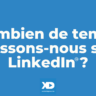 Combien de temps passons-nous sur LinkedIn ?