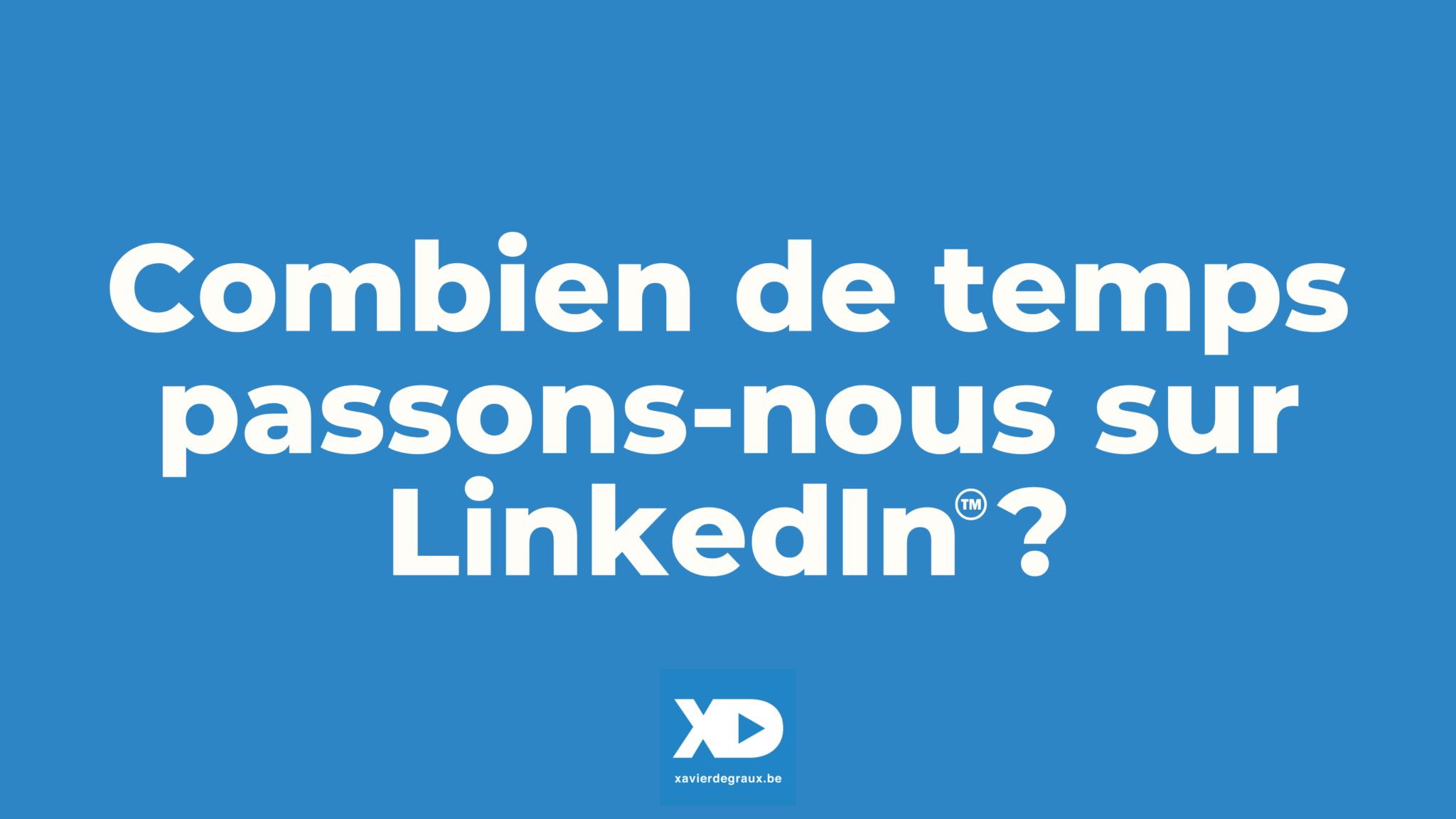 Combien de temps passons-nous sur LinkedIn ?