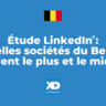 Étude LinkedIn (2/5) : voici les sociétés du Bel 20 qui publient le mieux et le plus, en organique et en payant
