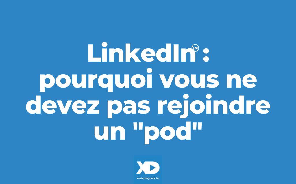 LinkedIn : pourquoi vous ne devriez pas rejoindre un « pod »…