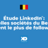Étude LinkedIn (1/5) : quelles sociétés du Bel 20 attirent le plus de followers ?