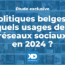 Politiques belges : quels usages des réseaux sociaux en 2024 ? (étude exclusive)