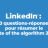 LinkedIn : 10 questions / réponses chiffrées pour résumer le “State of the algorithm 2025"