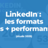 LinkedIn : quels formats génèrent le plus d’impact en 2025 ? (étude)