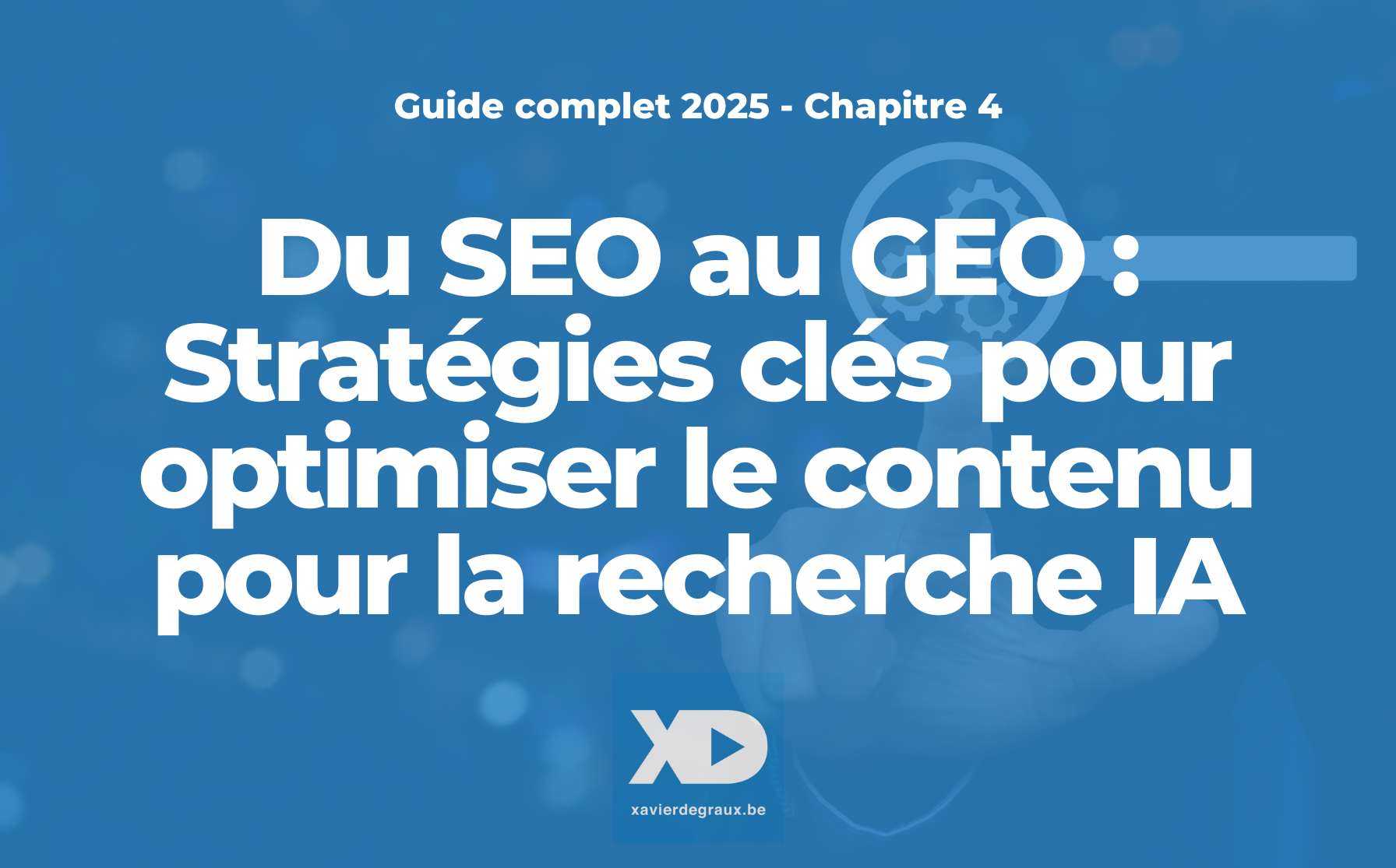 Chapitre 4. Du SEO au GEO : Stratégies clés pour optimiser le contenu pour la recherche IA