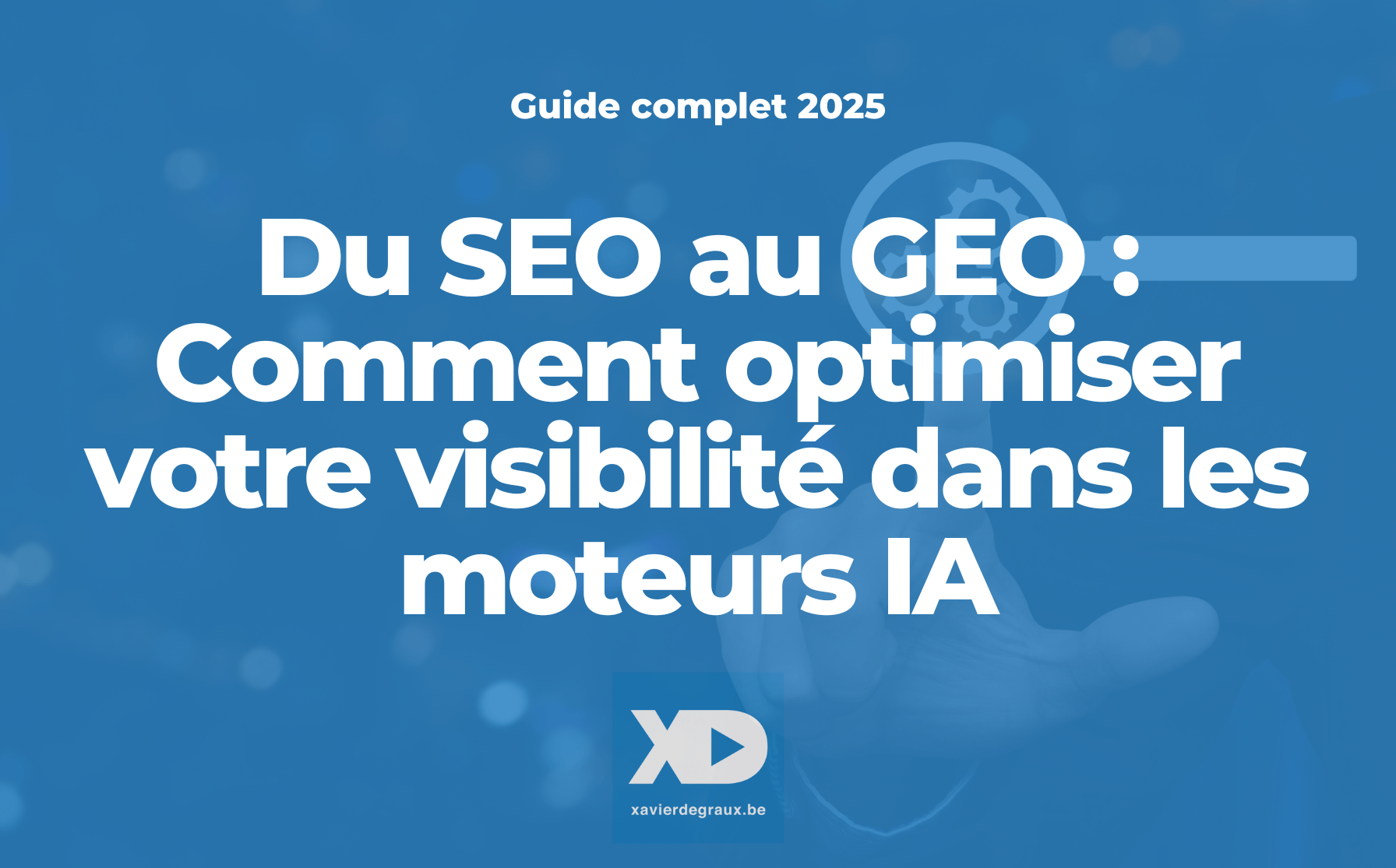 Sommaire du guide complet. Du SEO au GEO : Comment optimiser votre visibilité dans les moteurs IA