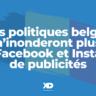 Les politiques belges ne pourront plus inonder Facebook et Instagram de publicités