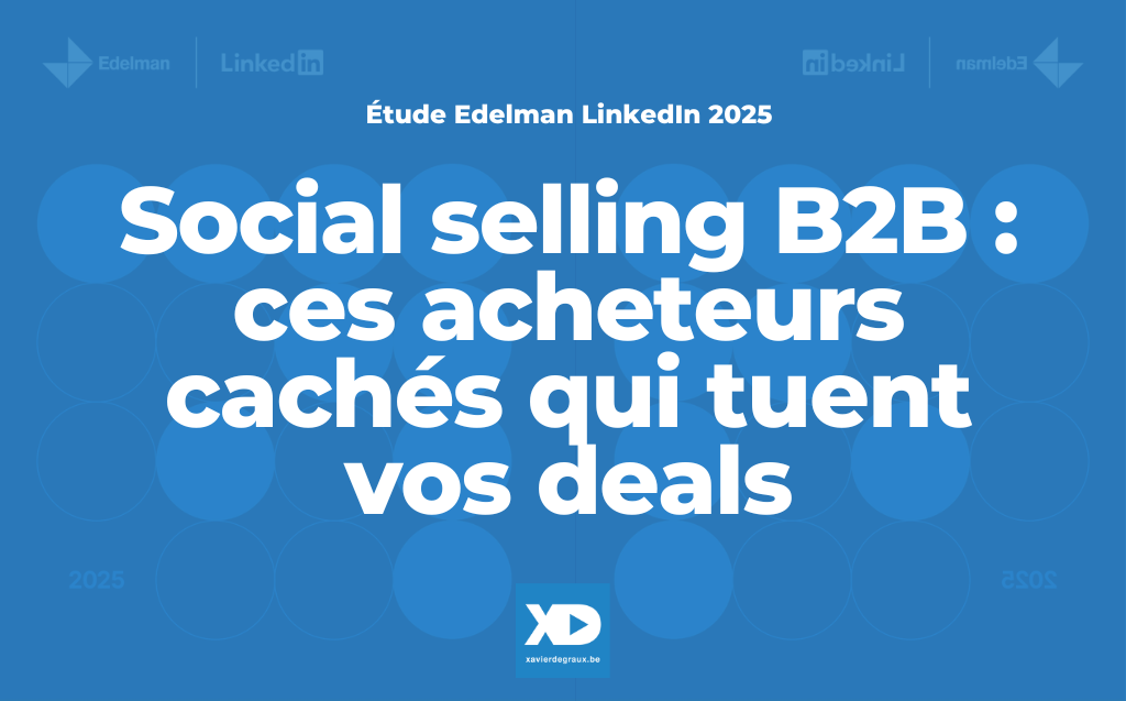 Social selling B2B : ces acheteurs cachés qui tuent vos deals (étude Edelman-LinkedIn)