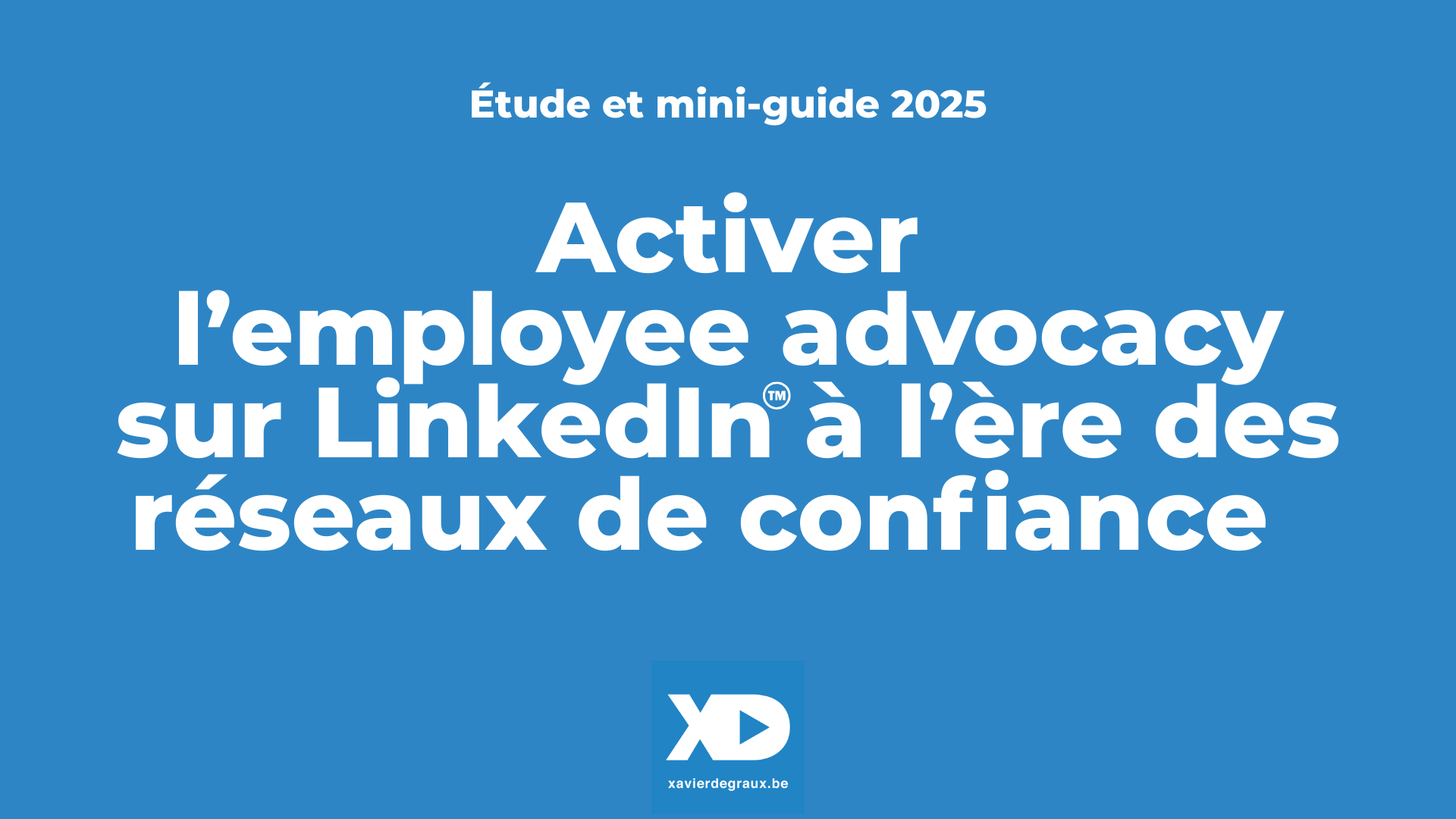 Activer l’employee advocacy sur LinkedIn à l’ère des réseaux de confiance (étude et guide 2025)