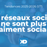 Les réseaux sociaux ne sont plus vraiment sociaux (Tendance 1/7)