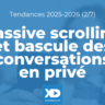 Réseaux sociaux : Passive scrolling et bascule des conversations en privé (Tendance 2/7)