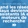 Quand les réseaux sociaux deviennent aussi assistants IA et moteurs de recherche (Tendance 4/7)