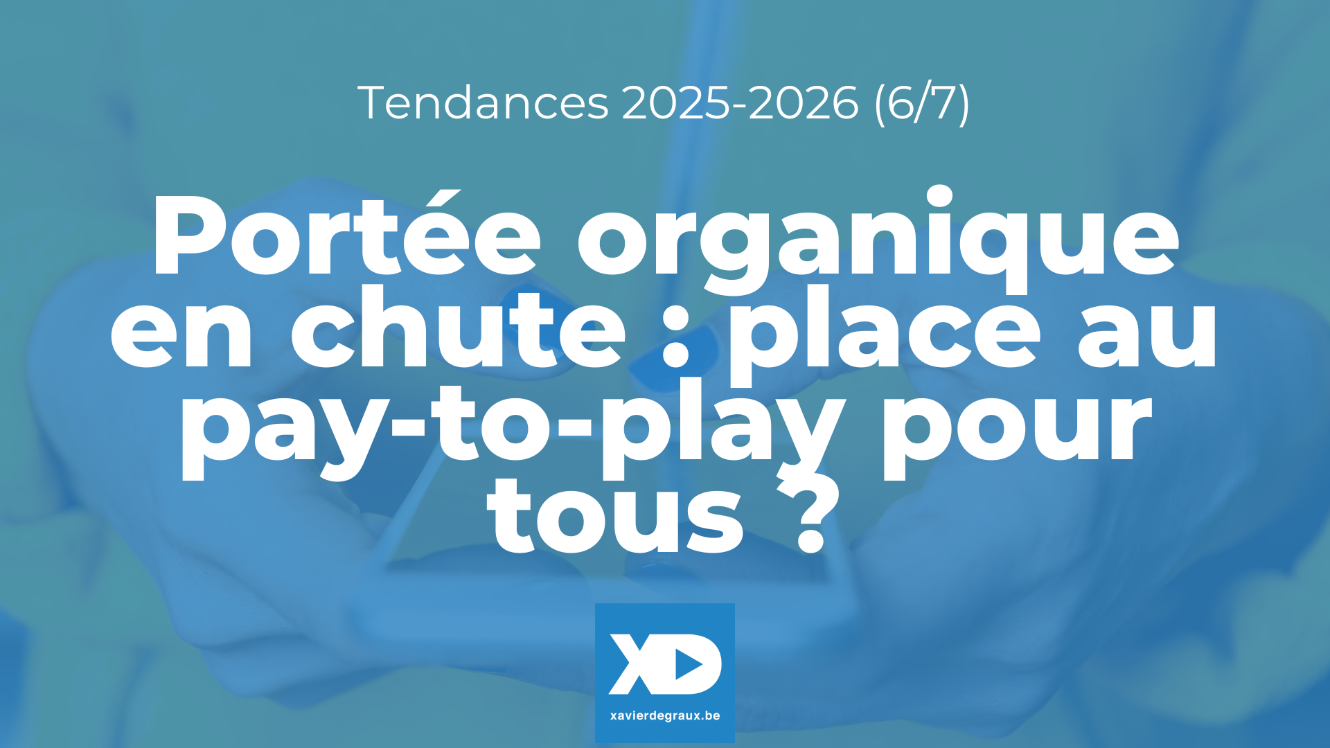 Portée organique en chute sur les réseaux sociaux : place au « pay-to-play » pour tous ? (Tendance 6/7)
