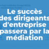 Le succès des dirigeants d'entreprise passera par la médiation (rapport Edelman 2026)