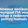 Réseaux sociaux en 2026 : Pourquoi l’IA vous oblige à redevenir (enfin) humain