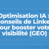 Optimisation IA : 10 conseils de LinkedIn pour booster votre visibilité (GEO)