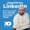 Algorithme LinkedIn : Mes 10 conseils pour dompter le nouveau fil d'actualité (2026)
