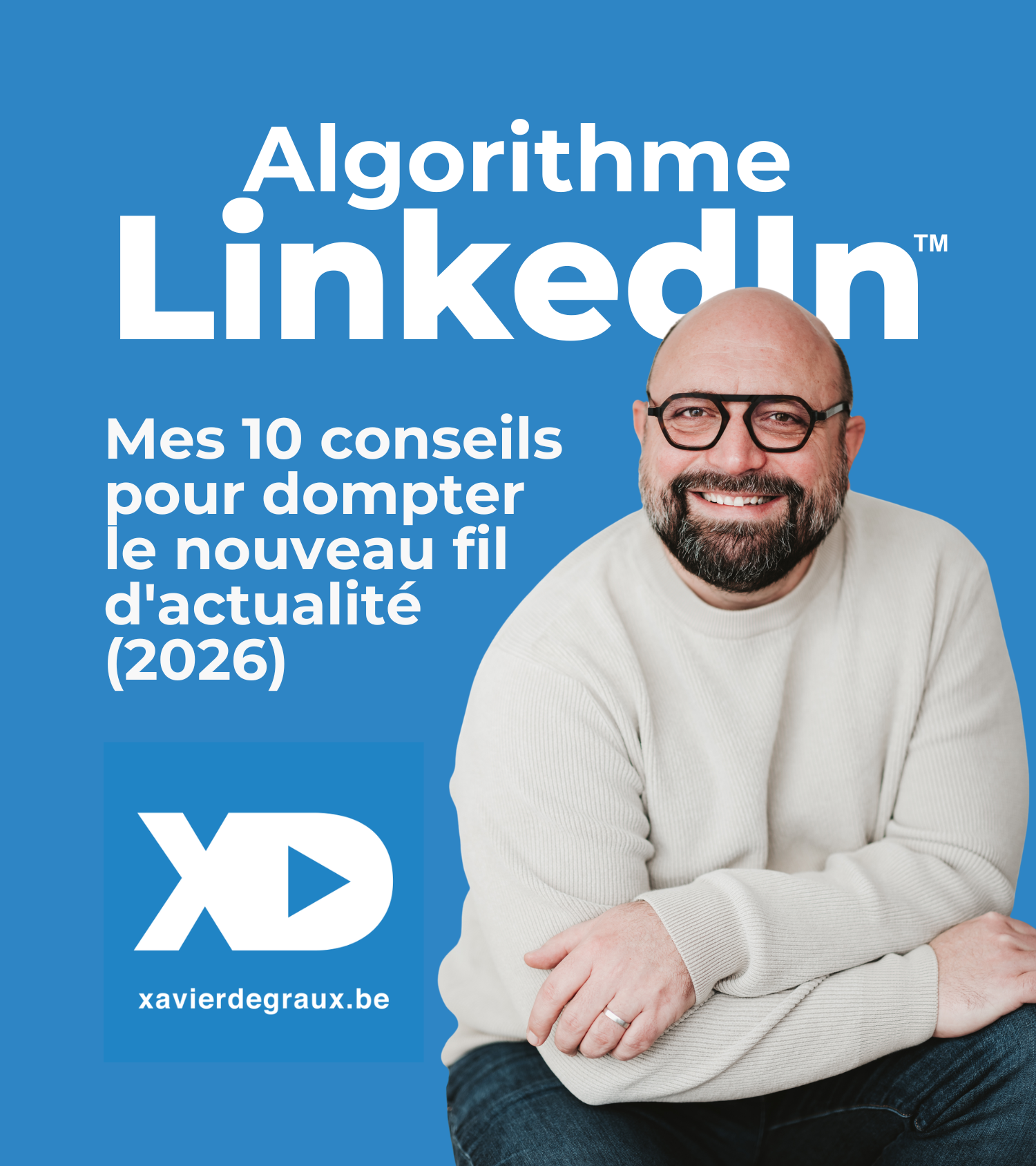 Algorithme LinkedIn : Mes 10 conseils pour dompter le nouveau fil d’actualité (2026)